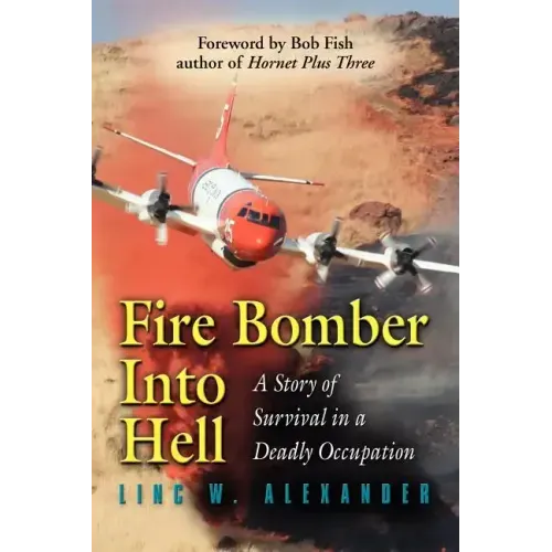 Fire Bomber Into Hell: A Story of Survival in a Deadly Occupation