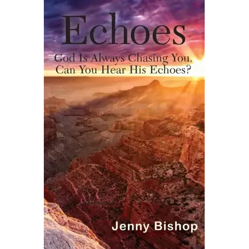 Echoes: God is Always Chasing You. Can You Hear His Echoes?