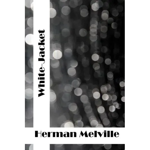 White-Jacket: (Herman Melville Classics Collection)