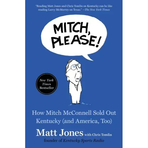 Mitch, Please!: How Mitch McConnell Sold Out Kentucky (and America, Too)