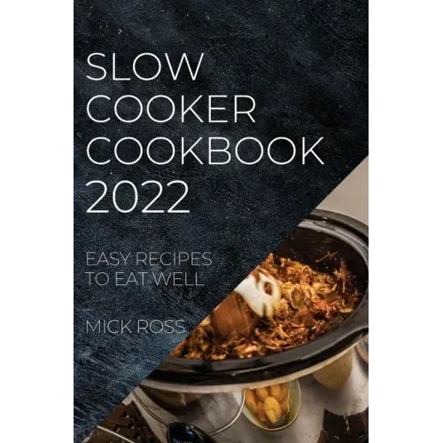 Slow Cooker Cookbook 2022: Easy Recipes to Eat Well