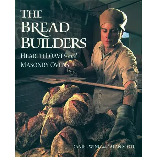 The Bread Builders: Hearth Loaves and Masonry Ovens