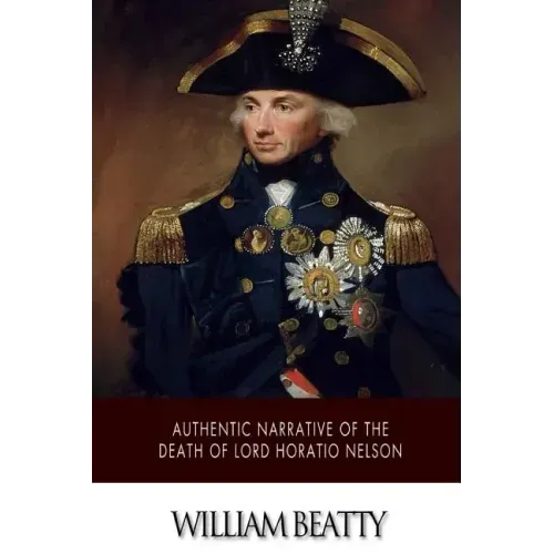 Authentic Narrative of the Death of Lord Horatio Nelson