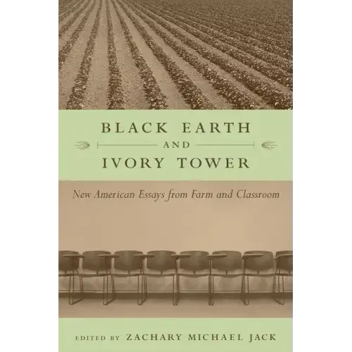 Black Earth and Ivory Tower: New American Essays from Farm and Classroom