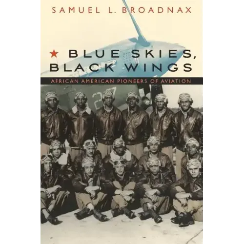 Blue Skies, Black Wings: African American Pioneers of Aviation