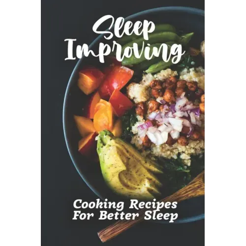 Sleep Improving: Cooking Recipes For Better Sleep: Sleep Diet Food Guide
