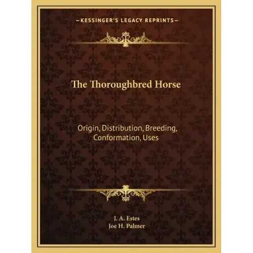 The Thoroughbred Horse: Origin, Distribution, Breeding, Conformation, Uses
