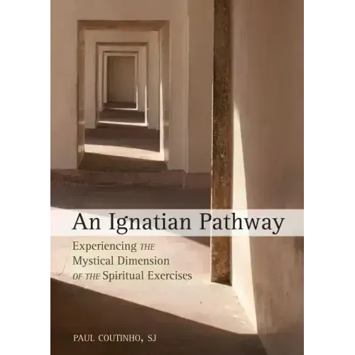 An Ignatian Pathway: Experiencing the Mystical Dimension of the Spiritual Exercises