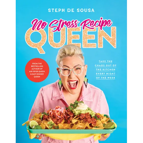 No Stress Recipe Queen: Take the Chaos Out of the Kitchen Every Night of the Week, from the Masterchef Favourite and Bestselling Author of Air Fryer Q