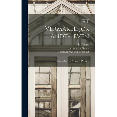 Het vermakelijck landt-leven: Bestaende in de volgende deelen ..