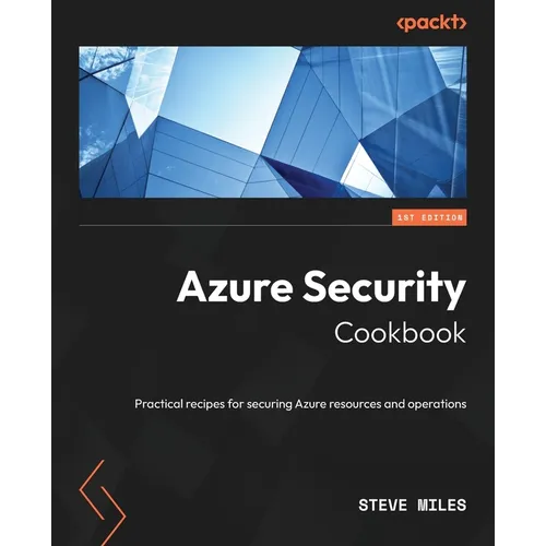 Azure Security Cookbook: Practical recipes for securing Azure resources and operations
