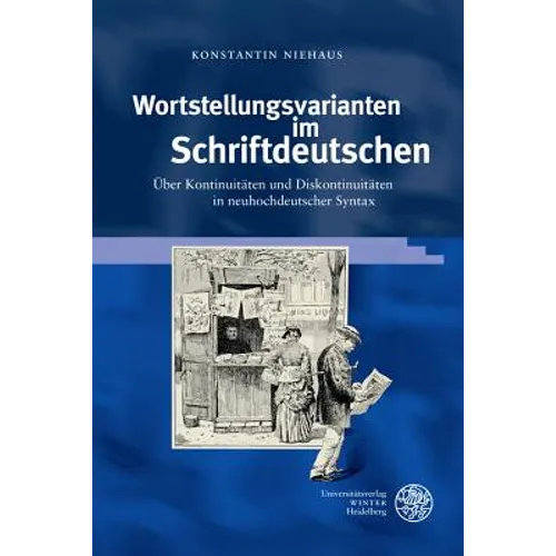 Wortstellungsvarianten Im Schriftdeutschen: Uber Kontinuitaten Und Diskontinuitaten in Neuhochdeutscher Syntax