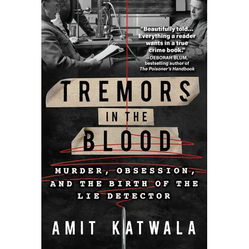 Tremors in the Blood: Murder, Obsession, and the Birth of the Lie Detector