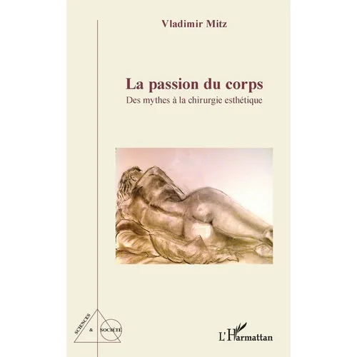 La passion du corps: Des mythes à la chirurgie esthétique