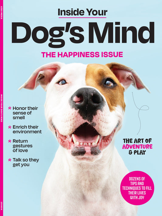 Inside Your Dog's Mind - The Happiness Issue: The Art Of Adventure & Play, Tips & Techniques To Fill Your Furry Friend's Lives With Joy, Playtime, Proper Nutrition, Return Gestures Of Love & More!