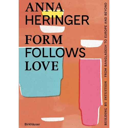 Form Follows Love: Building by Intuition - From Bangladesh to Europe and Beyond