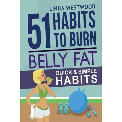 Belly Fat (3rd Edition): 51 Quick & Simple Habits to Burn Belly Fat & Tone Abs!