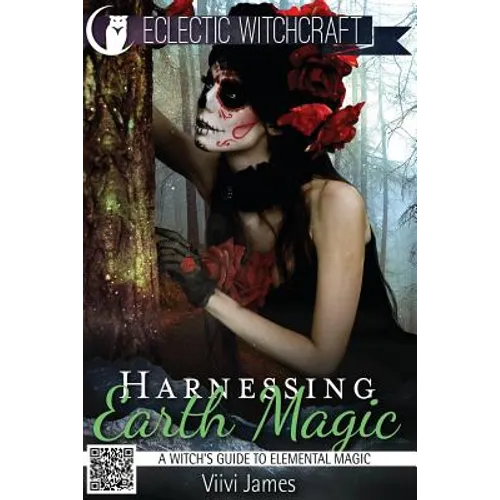 Harnessing Earth Magic (A Witch's Guide to Elemental Magic)
