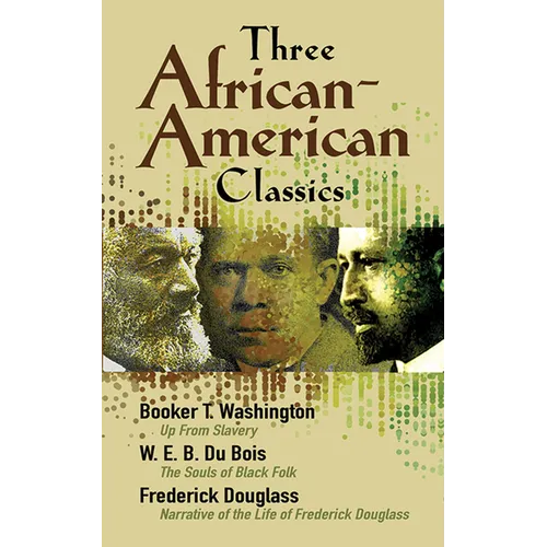 Three African-American Classics: Up from Slavery, the Souls of Black Folk and Narrative of the Life of Frederick Douglass