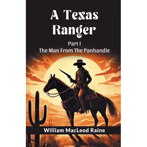 A Texas Ranger Part I The Man From The Panhandle