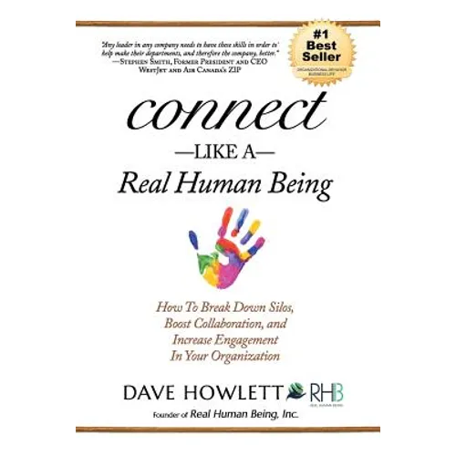 Connect Like a Real Human Being: How To Break Down Silos, Boost Collaboration and Increase Engagement In Your Organization