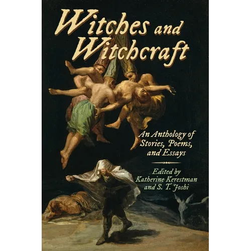 Witches and Witchcraft: An Anthology of Stories, Poems, and Essays