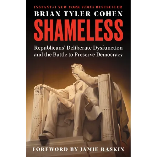Shameless: Republicans' Deliberate Dysfunction and the Battle to Preserve Democracy