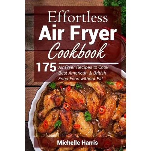 Effortless Air Fryer Cookbook: 175 Air Fryer Recipes to Cook Best American and B