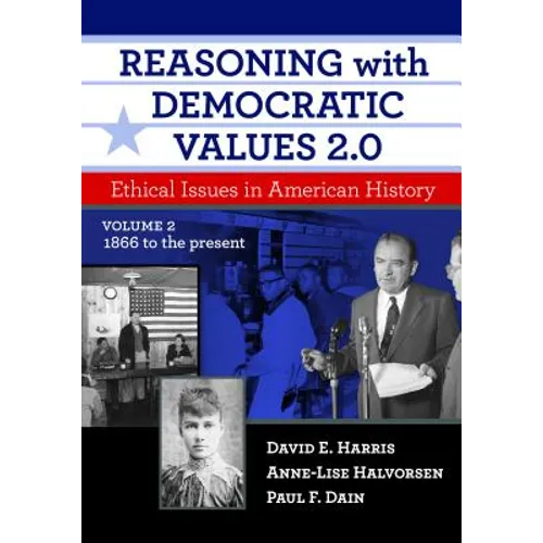 Reasoning with Democratic Values 2.0, Volume 2: Ethical Issues in American History, 1866 to the Present