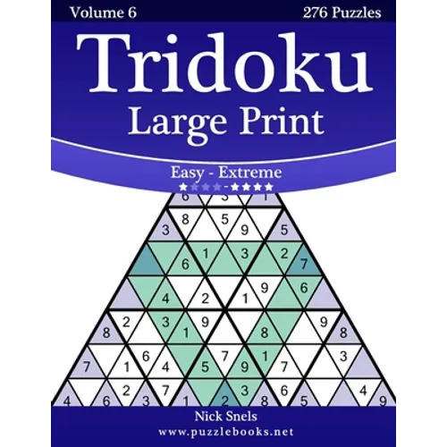 Tridoku Large Print - Easy to Extreme - Volume 6 - 276 Puzzles