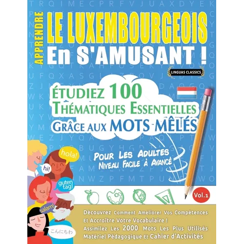 Apprendre Le Luxembourgeois En s'Amusant - Pour Les Adultes: Niveau Facile À Avancé - Étudiez 100 Thématiques Essentielles Grâce Aux Mots Mêlés - Vol.