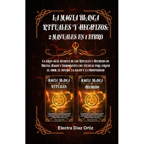 Magia Blanca Rituales y Hechizos: 2 Manuales en 1 Libro: La Gran Guía Secreta de los Rituales y Hechizos de Brujas, Magos y Nigromantes con técnicas p