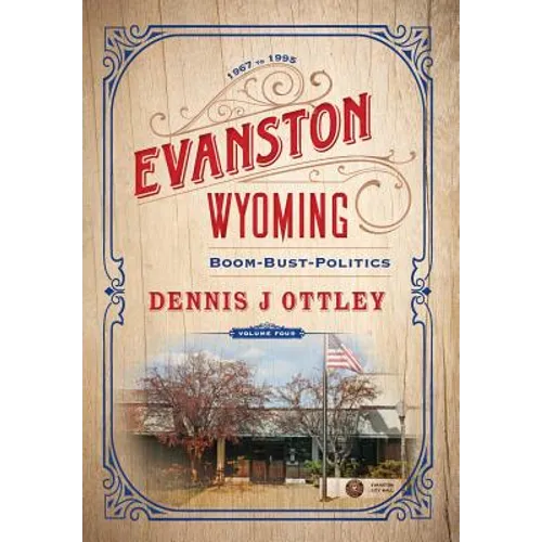 Evanston Wyoming Volume 4: Boom-Bust-Politics