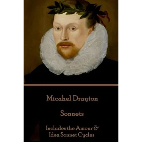 Michael Drayton - Sonnets: Includes the Amour & Idea Sonnet Cycles