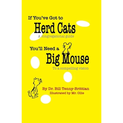 If You've Got to Herd Cats, You'll Need a Big Mouse: A congregational guide to a compelling vision