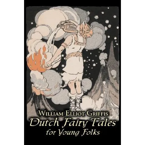 Dutch Fairy Tales for Young Folks by William Elliot Griffis, Fiction, Fairy Tales & Folklore - Country & Ethnic