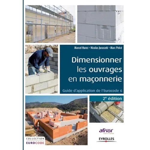 Dimensionner les ouvrages en maçonnerie: Guide d'application de l'Eurocode 6.