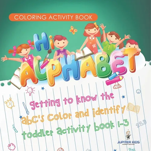 Coloring Activity Book. Hi Alphabet! Getting to Know the ABC's Color and Identify Toddler Activity Book 1-3. PreK Alphabet A-Z and Dot to Dot for Writ