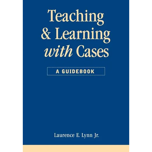 Teaching and Learning with Cases