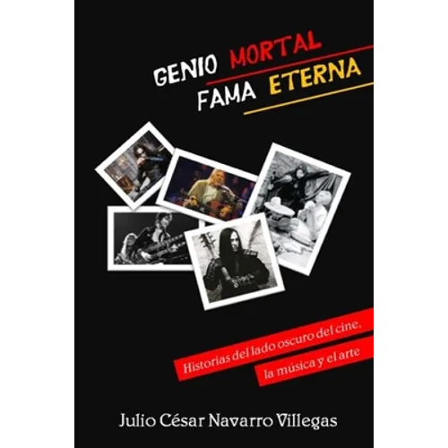 Genio mortal, fama eterna: Historias del lado oscuro del cine, la música y el arte
