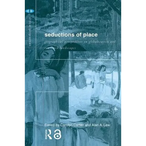 Seductions of Place: Geographical Perspectives on Globalization and Touristed Landscapes