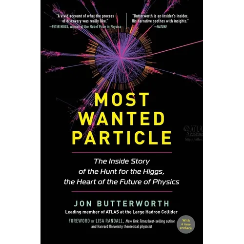 Most Wanted Particle: The Inside Story of the Hunt for the Higgs, the Heart of the Future of Physics