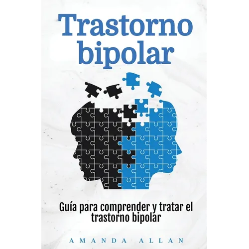 Trastorno bipolar: Guía para comprender y tratar el trastorno bipolar