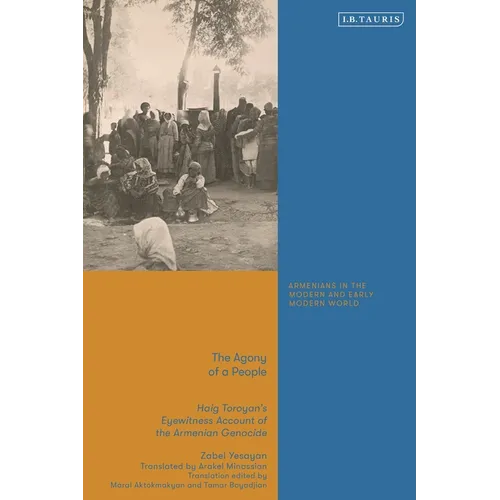 The Agony of a People: Haig Toroyan's Eyewitness Account of the Armenian Genocide