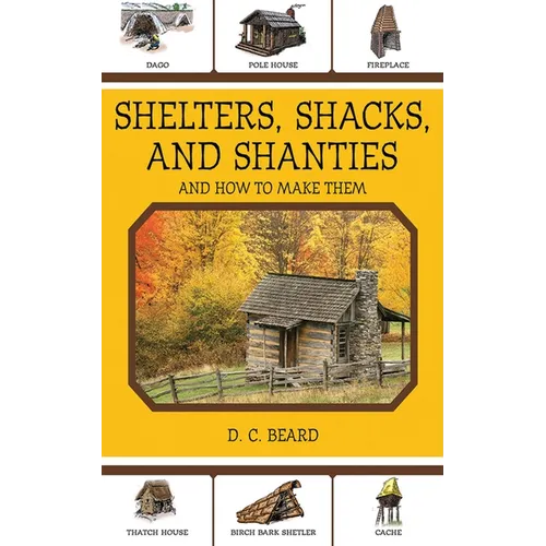 Shelters, Shacks, and Shanties: And How to Make Them