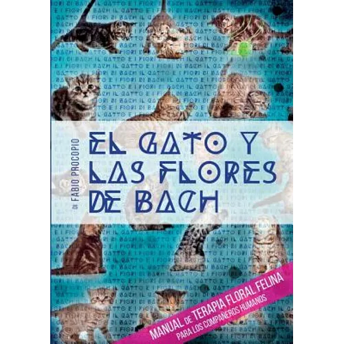 El gato y las flores de bach - Manual de terapia floral felina para los compañeros humanos