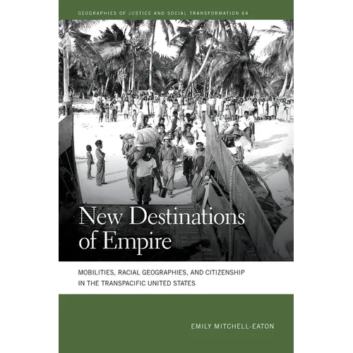 New Destinations of Empire: Mobilities, Racial Geographies, and Citizenship in the Transpacific United States