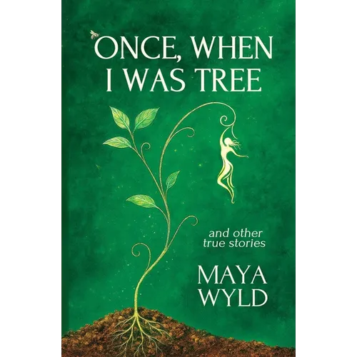 Once, When I Was Tree: A Memoir of Interspecies Communication, Nomadic Living, and Mystical Journeys