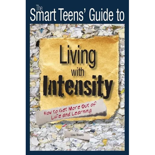 The Smart Teens' Guide to Living with Intensity: How to Get More Out of Life and Learning