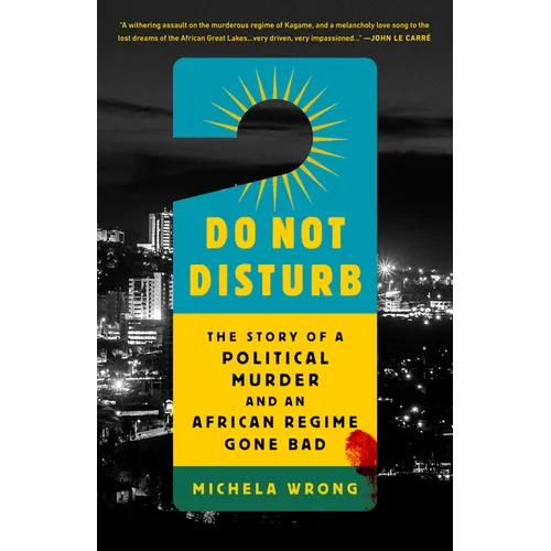 Do Not Disturb: The Story of a Political Murder and an African Regime Gone Bad